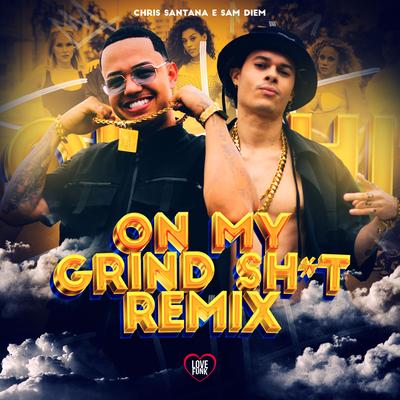 On My Grind Shit (Remix) By Mc Chris Santana, Love Funk, Sam Diem's cover