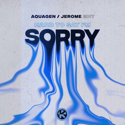 Hard To Say I'm Sorry (Jerome Edit) By Aquagen's cover