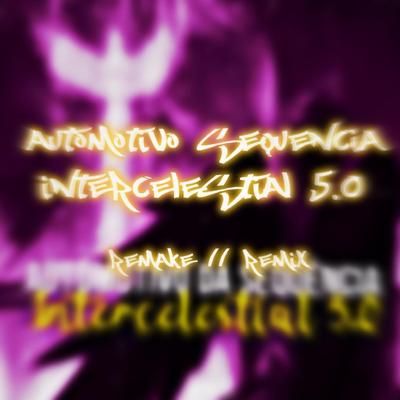 AUTOMOTIVO SEQUENCIA INTER-CELESTIAL 5.0 NOVO REMAKE By DJ DZ7's cover