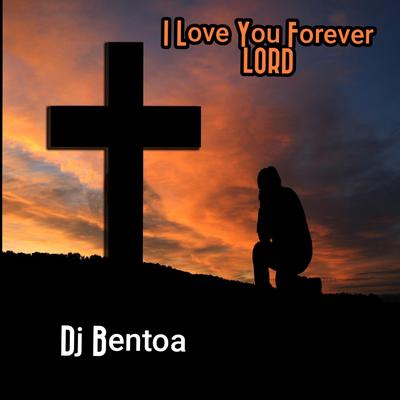 I Love You Forever LORD By Dj Bentoa's cover