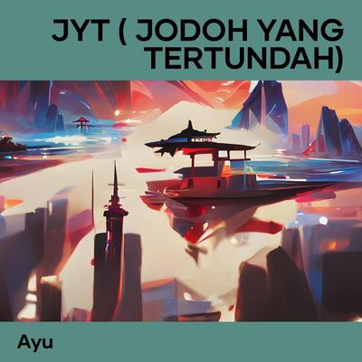 Jyt ( Jodoh Yang Tertundah) By AYU's cover