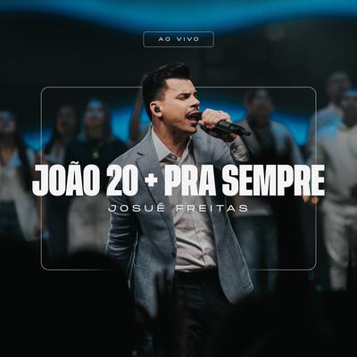 João 20 + Pra Sempre (Ao Vivo) By Josué Freitas's cover