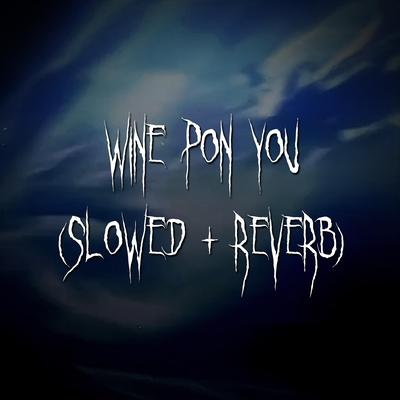 wine pon you (slowed + reverb)'s cover