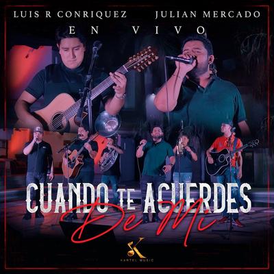 Cuando Te Acuerdes De Mi (En Vivo) By Luis R Conriquez, Julian Mercado's cover