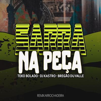 Sarra na Peça (Remix Arrochadeira) By Teko Bolado, Dj Kastro, Bregão du Valle's cover