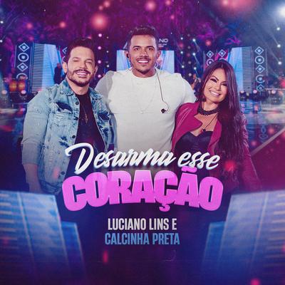 Desarma esse Coração (Ao Vivo) By Luciano Lins, Calcinha Preta's cover