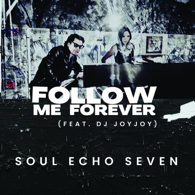 Follow Me Forever By Soul Echo Seven, DJ JoyJoy's cover