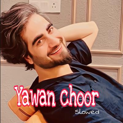 Yawan Choor (Slowed)'s cover