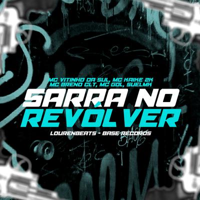 Sarra No Revólver By MC KAIKE 2K, MC VITINHO DA SUL, MC BRENO CLT, MC Gdl, SUELMK, Lourenbeats, MC Menor LK's cover