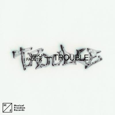 Trouble By MAKJ, Faustix's cover