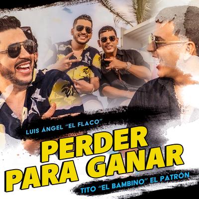 Perder Para Ganar By Luis Angel "El Flaco", Tito "El Bambino"'s cover