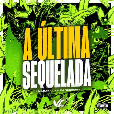 A Ultima Sequelada By DJ MARAKA 011, DJ NEGRESKO's cover