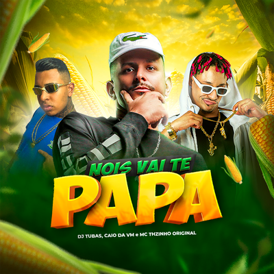 Nois Vai Te Papa By DJ Tubas, MC CAIO DA VM, Mc THzinho original's cover