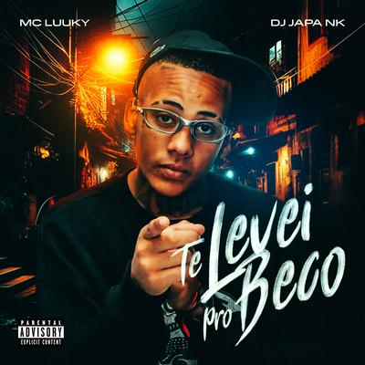 Te Levei Pro Beco By MC LUUKY, Dj Japa NK's cover