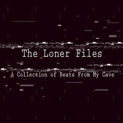 The Loner Files: A Collection of Beats From My Cave's cover