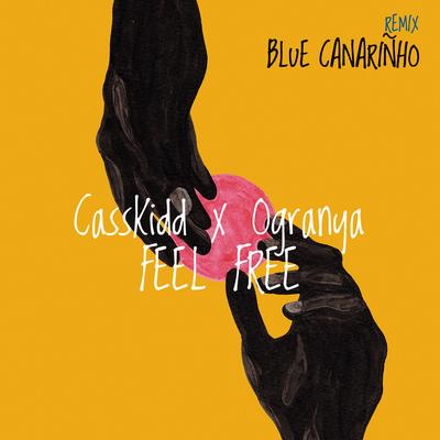 Feel Free (Blue Canariñho Remix) By CassKidd, Ogranya, Blue Canariñho's cover