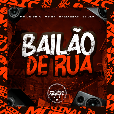 BAILÃO DE RUA By MC BF, MC VN Cria, DJ VL7, DJ MAZZAY's cover