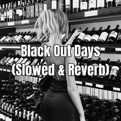 Black Out Days (Slowed & Reverb)'s cover