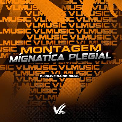 Montagem Mígnatíca Plegíal By DJ OLIVEIRA ORIGINAL's cover