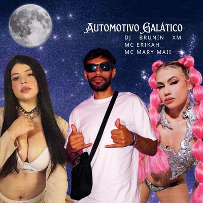 Automotivo Galático By Dj Brunin XM, Mc Erikah, Mc Mary Maii's cover