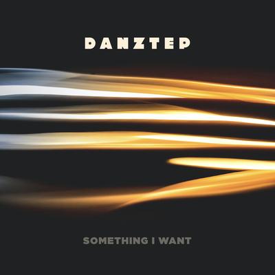 Something I want By Danztep's cover