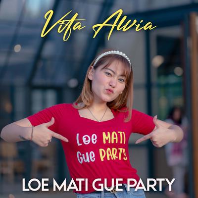 Loe Mati Gue Party's cover