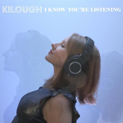 I Know You're Listening By Kilough's cover