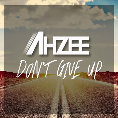 Don't Give Up By Ahzee's cover