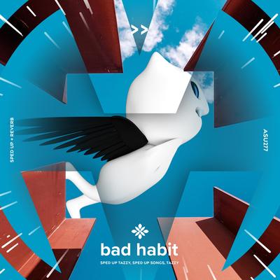 bad habit - sped up + reverb By sped up + reverb tazzy, sped up songs, Tazzy's cover