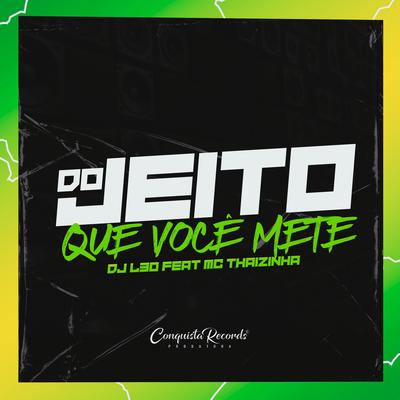 Do Jeito Que Você Mete By DJ L30, MC Thaizinha's cover