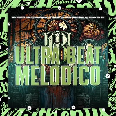 Ultra Beat Melodico By DJ DAZAI, DJ LeoN Original, MC Denny, Mc Gw, DJ YUZAK, DJ SILVA DA ZN's cover