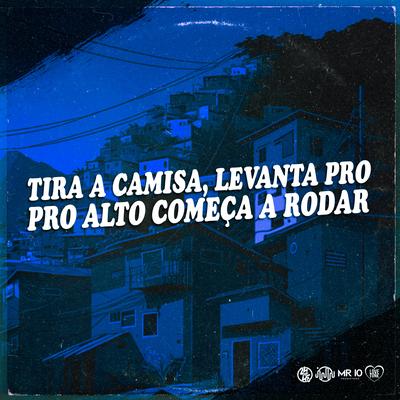 TIRA A CAMISA, LEVANTA PRO ALTO COMEÇA A RODAR's cover