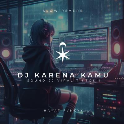 DJ Karena Kamu Sound Jj Viral Tiktok!! (Slow Reverb)'s cover