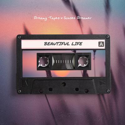 Beautiful Life By Dreamy Tapes, Sunset Dreamer's cover