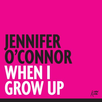 When I Grow Up By Jennifer O'Connor's cover