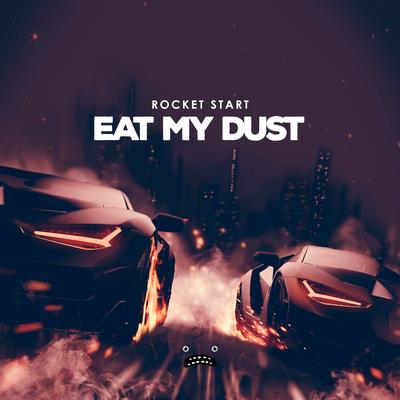 Eat My Dust By Rocket Start's cover