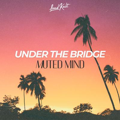 Under the Bridge By Muted Mind's cover