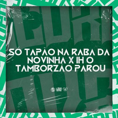 Só Tapão na Raba da Novinha X Ih o Tamborzão Parou's cover