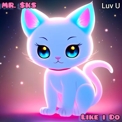 Like I do (Luv U) By MR. $KS's cover