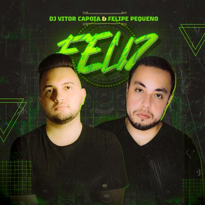 Feliz By DJ Vitor Capoia, Felipe Pequeno's cover