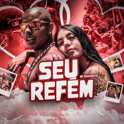 Seu Refém By Mc Charada, DJ Nando's cover