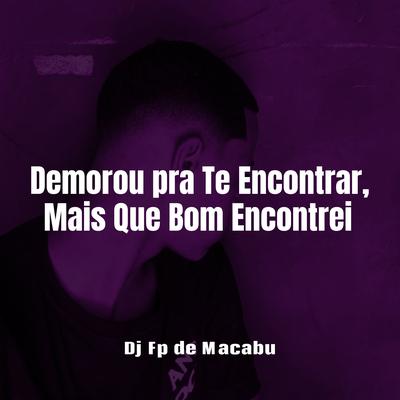 Demorou pra Te Encontrar, Mais Que Bom Encontrei By Dj Fp de Macabu, RITMO CARIOCA's cover