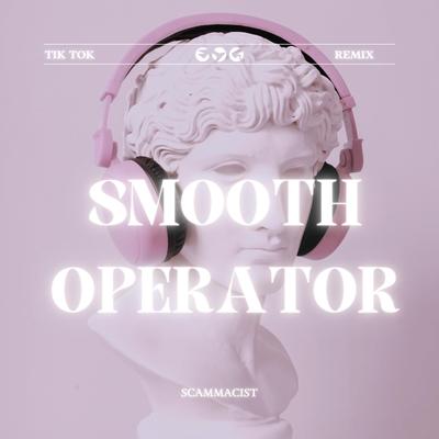 Smooth Operator - TikTok Remix By Scammacist's cover