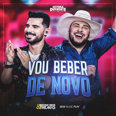 Vou Beber de Novo (Sistema Diferente, Ao Vivo) By Bruno Reis & Thiago, New Music Play's cover