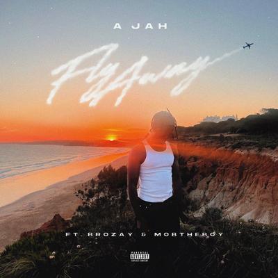 Fly Away (feat. BROZAY & MOBTHEBOY) By A Jah, Brozay, Mobtheboy's cover