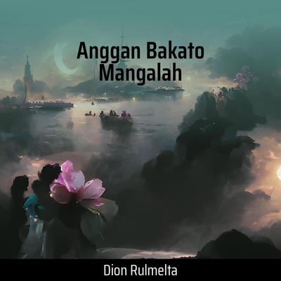 Anggan Bakato Mangalah's cover