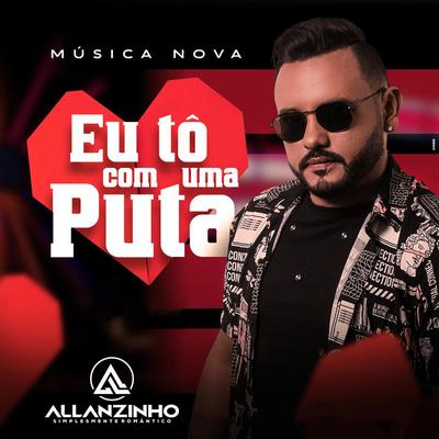 Eu Tô Com Uma Puta By Allanzinho's cover