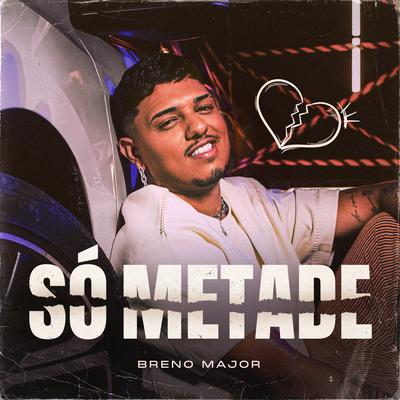Só Metade By Breno Major's cover
