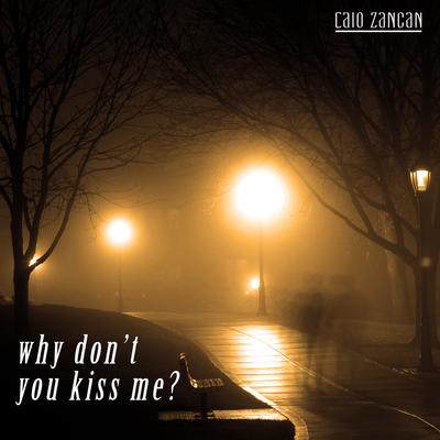 Why don't you kiss me? By Caio Zancan's cover
