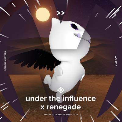 under the influence x renegade - sped up + reverb By sped up + reverb tazzy, sped up songs, Tazzy's cover